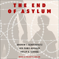 The End of Asylum - Jaya Ramji-Nogales, Philip G. Schrag, Andrew I. Schoenholtz