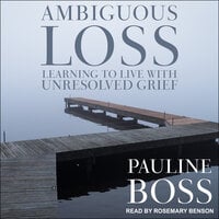 Ambiguous Loss: Learning to Live with Unresolved Grief - Pauline Boss, PhD