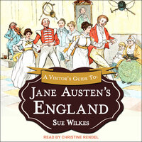 A Visitor's Guide to Jane Austen's England - Sue Wilkes