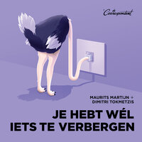 Je hebt wél iets te verbergen: Over het levensbelang van privacy - Maurits Martijn, Dimitri Tokmetzis