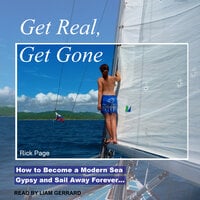 Get Real, Get Gone: How to Become a Modern Sea Gypsy and Sail Away Forever - Rick Page