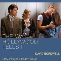 The Way Hollywood Tells It: Story and Style in Modern Movies - David Bordwell