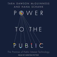 Power to the Public: The Promise of Public Interest Technology - Hana Schank, Tara Dawson McGuinness