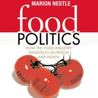Food Politics: How the Food Industry Influences Nutrition and Health - Marion Nestle