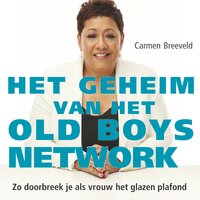 Het geheim van het old boys network: Zo doorbreek je als vrouw het glazen plafond - Carmen Breeveld