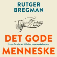 Det gode menneske: Hvorfor der er håb for menneskeheden - Rutger Bregman