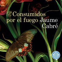 Consumidos por el fuego - Jaume Cabre