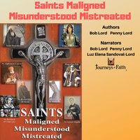 Saints Maligned Misunderstood Mistreated - Bob Lord, Penny Lord