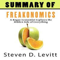 A Summary of Freakonomics - Steven D. Levitt