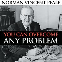 You Can Overcome Any Problem - Norman Vincent Peale