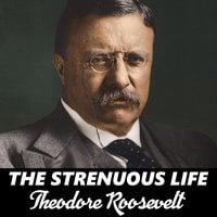 The Strenuous Life - Theodore Roosevelt