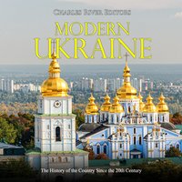 Modern Ukraine: The History of the Country Since the 20th Century - Charles River Editors