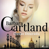Ilusão Dourada (A Eterna Coleção de Barbara Cartland 45) - Barbara Cartland