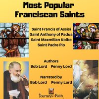 Most Popular Franciscan Saints: Saint Francis of Assisi, Saint Anthony of Padua, Saint Maxmilian Kolbe, Saint Padre Pio - Bob Lord, Penny Lord
