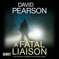 A Fatal Liaison: Irish detectives investigate a cold-blooded murder: The Dublin Homicides Book 2 - David Pearson