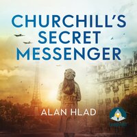 Churchill's Secret Messenger - Alan Hlad