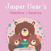 Jasper Bear's Valentine's Surprise: Bedtime Stories for Kids Ages 3-5 - Aaron Chandler
