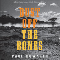 Dust Off the Bones: A Novel - Paul Howarth
