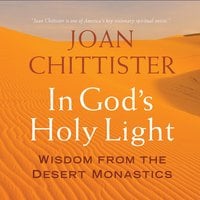 In God's Holy Light: Wisdom from the Desert Monastics - Joan Chittister