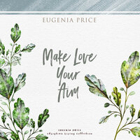 Make Love Your Aim - Eugenia Price