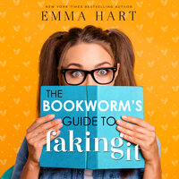 The Bookworm's Guide to Faking It - Emma Hart