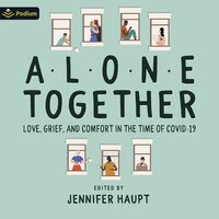 Alone Together: Love, Grief, and Comfort During the Time of COVID-19 - Jennifer Haupt