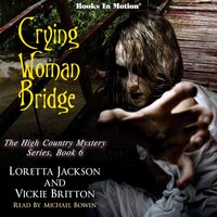 Crying Woman Bridge (The High Country Mystery Series, Book 6) - Loretta Jackson and Vickie Britton