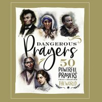 Dangerous Prayers: 50 Powerful Prayers That Changed the World - Susan Hill