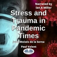 Stress And Trauma In Pandemic Times - Juan Moisés de la Serna, Paul Valent