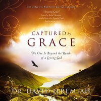 Captured by Grace: No One Is Beyond the Reach of a Loving God - Dr. David Jeremiah