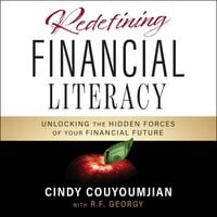 Redefining Financial Literacy: Unlocking the Hidden Forces of Your Financial Future - R.F. Georgy, Cindy Couyoumjian