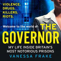 The Governor: My Life Inside Britain’s Most Notorious Jails - Vanessa Frake
