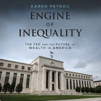 Engine of Inequality: The Fed and the Future of Wealth in America - Karen Petrou