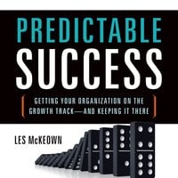 Predictable Success: Getting Your Organization on the Growth Track—and Keeping It There - Les McKeown