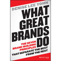 What Great Brands Do: The Seven Brand-Building Principles that Separate the Best from the Rest - Denise Lee Yohn
