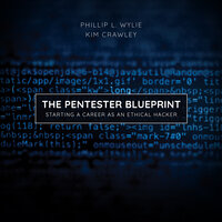 The Pentester BluePrint: Starting a Career as an Ethical Hacker - Phillip L. Wylie, Kim Crawley