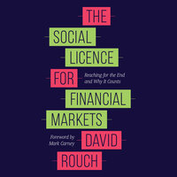 The Social Licence for Financial Markets: Reaching for the End and Why It Counts - David Rouch