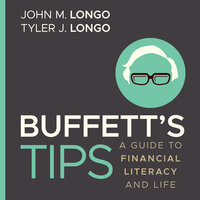 Buffett's Tips: A Guide to Financial Literacy and Life - John M. Longo, Tyler J. Longo