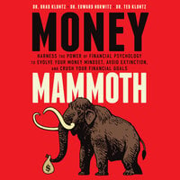 Money Mammoth : Harness The Power of Financial Psychology to Evolve Your Money Mindset, Avoid Extinction and Crush Your Financial Goals - Edward Horwitz, Brad Klontz, Ted Klontz