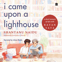 I Came Upon a Lighthouse: A Short Memoir Of Life With Ratan Tata - Shantanu Naidu