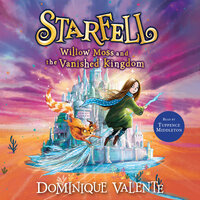 Starfell: Willow Moss and the Vanished Kingdom - Dominique Valente