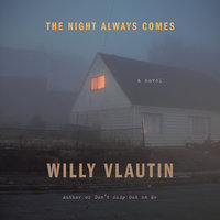 The Night Always Comes: A Novel - Willy Vlautin