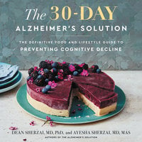 The 30-Day Alzheimer's Solution: The Definitive Food and Lifestyle Guide to Preventing Cognitive Decline - Dean Sherzai, Ayesha Sherzai