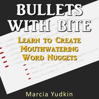 Bullets with Bite: Learn to Create Mouthwatering Word Nuggets
