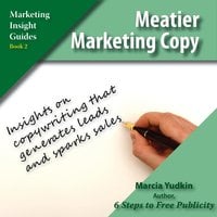 Meatier Marketing Copy: Insights on Copywriting that Generate Leads and Spark Sales