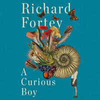 A Curious Boy: The Making of a Scientist - Richard Fortey