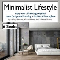 Minimalist Lifestyle: Enjoy Your Life through Optimal Home Design and Creating a Feel-Good Atmosphere - Chantal Even, Rebecca Morres, Hillary Janssen