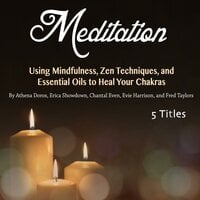 Meditation: Using Mindfulness, Zen Techniques, and Essential Oils to Heal Your Chakras - Chantal Even, Fred Taylors, Athena Doros, Erica Showdown, Evie Harrison
