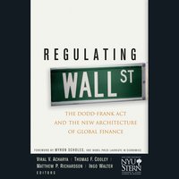 Regulating Wall Street: The Dodd-Frank Act and the New Architecture of Global Finance - Viral V. Acharya, Ingo Walter, Myron Scholes, Matthew P. Richardson, Thomas F. Cooley, New York University Stern School of Business