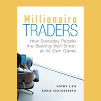 Millionaire Traders : How Everyday People Are Beating Wall Street at Its Own Game - Boris Schlossberg, Kathy Lien